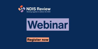 NDIS review - working together to delivery the NDIS - webinar - register now